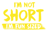 Discover I'm Not Short I'm Fun Sized Full Of Sarcasms