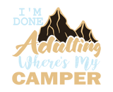 Discover I'm Done Adulting Where's My Camper T-Shirts