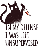 Discover In My Defense I Was Left Unsupervised |Black Cat W T-Shirts