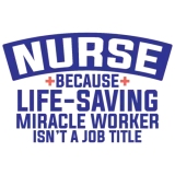 Discover Nurse Because Life-Saving Miracle Worker Isn't A J T-Shirts
