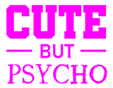Discover Cute but Psycho - Cool Quote - Funny Saying