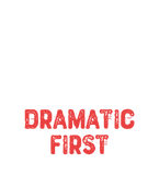 Discover I Will Get Over It Just Gotta Be Dramatic First T-Shirts