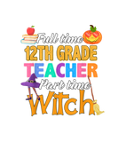 Discover Full Time 12th Grade Teacher Part Time Witch T-Shirts