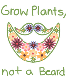 Discover Grow plants, not a beard T-Shirts