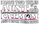 Discover I Have Two Titles Aunt And Cat Mom And I Rock Them T-Shirts