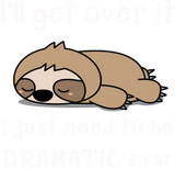 Discover Sloth I'll Get Over It Just Need Be Dramatic First T-Shirts