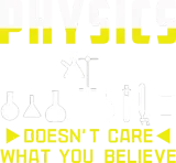 Discover Physics Doesn t Care What You Believe T-Shirts