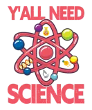 Discover Y'll Need Science - Funny Physics Teacher T-Shirts