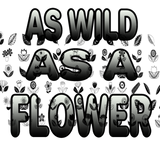 Discover AS WILD AS A FLOWER