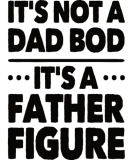 Discover Men It's Not A Dad Bod It's A Father Figure - T-Shirts