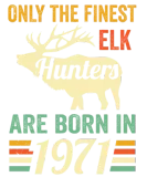 Discover Only The Finest Elk Hunters T-Shirts Born In 1971 T