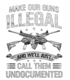 Discover Men s Make Our Guns Illegal We ll Call Them... T-Shirts