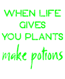 Discover When Life Gives You Plants, Make Potions 3 T-Shirts