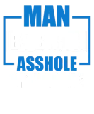 Discover Man By Birth Asshole By Choice Funny Adult Humor T-Shirts