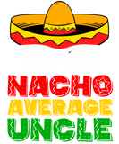Discover Nacho Average Uncle Funny Mexican Uncle T-Shirts