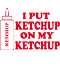 Discover I put ketchup on my ketchup merch