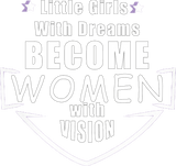 Discover LITTLE GIRLS WITH DREAMS BECOME WOMEN WITH VISION