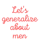 Discover Crazy Ex Girlfriend Lets Generalize About Men T-Shirts