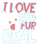 Discover I love you fur real for a Dog owner Frenchie T-Shirts