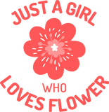 Discover Just a Girl who loves Flower