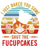Discover Vintage I Just Baked You Some Shut The Fucupcakes T-Shirts