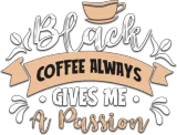 Discover Black Coffee Always Gives Me A Passion | Coffee T-Shirts