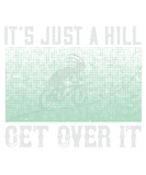 Discover It’s just a hill get over it T-Shirts