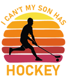 Discover I Can't My Son Has Hockey T-Shirts