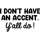 Discover I Don’t Have An Accent Y’all Do T-Shirts