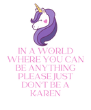 Discover Don't Be a Karen In A World Where You Can Be Anyth