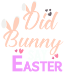 Discover Did Some Bunny Say Easter - Happy Easter Bunny Tee