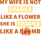 Discover my wife is not fragile like a flower she is fragil T-Shirts