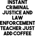 Discover Instant Criminal Justice Teacher Just Add Coffee T-Shirts