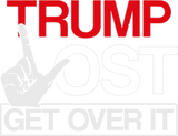 Discover TRUMP LOST GET OVER IT T-Shirts