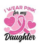 Discover I Wear Pink For My Daughter Breast Cancer T-Shirts