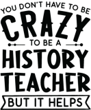 Discover You Don't Have To Be A Crazy History Teacher T-Shirts