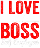 Discover I Love My Boss (Self Employed) Work Self Employed T-Shirts