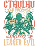 Discover Cthulhu For President Why Choose The Lesser Evil T-Shirts