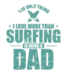 Discover The Thing I Love more than Surfing is Being a Dad T-Shirts