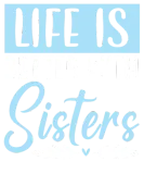 Discover Life Is Better With Sisters Best Sister Ever T-Shirts