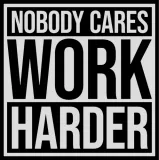 Discover nobody cares work harder T-Shirts