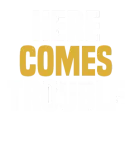 Discover Here Comes Trouble - Funny Saying Sarcastic T-Shirts