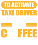 Discover To Activate Taxi Driver Superpowers Pour Coffee T-Shirts