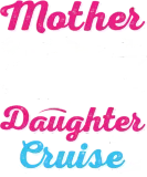 Discover Mother Daughter Cruise Trip T-Shirts