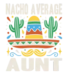 Discover Nacho Average Aunt Cinco De Mayo Mexican Fiesta T-Shirts