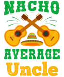 Discover Nacho Average Uncle Mexican Nachos Uncles T-Shirts