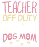 Discover Teacher Off Duty Promoted To Dog Mom Funny Retirem T-Shirts