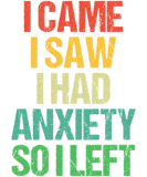 Discover I Came I Saw I Had Anxiety So I Left T-Shirts