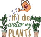 Discover if i die water my plants gardening hippie T-Shirts