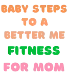 Discover Baby Steps to a Better Me Fitness for Mom T-Shirts